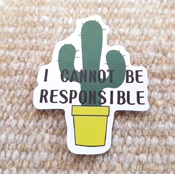10/$10 ❤️ Sticker - I Cannot Be Responsible Cactus Sarcastic Humor - Picture 1 of 1